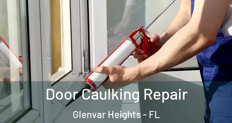  Door Caulking Repair Glenvar Heights - FL