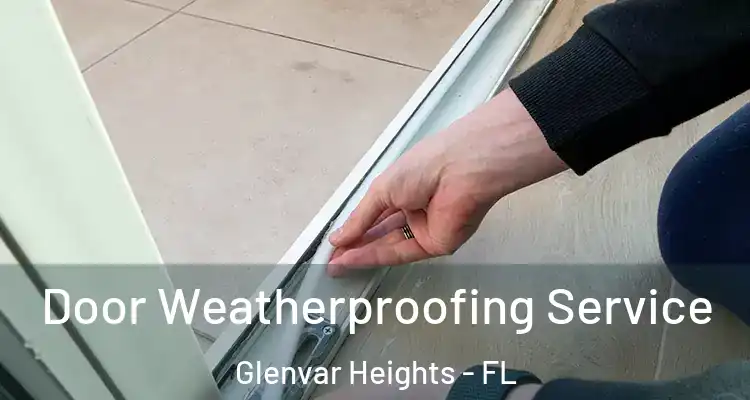  Door Weatherproofing Service Glenvar Heights - FL