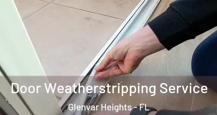  Door Weatherstripping Service Glenvar Heights - FL