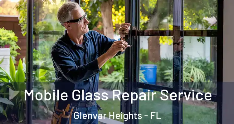  Mobile Glass Repair Service Glenvar Heights - FL