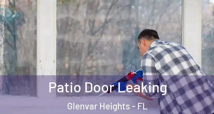  Patio Door Leaking Glenvar Heights - FL