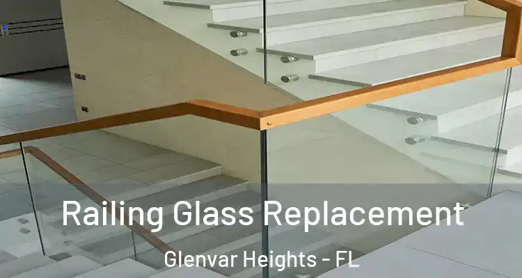  Railing Glass Replacement Glenvar Heights - FL