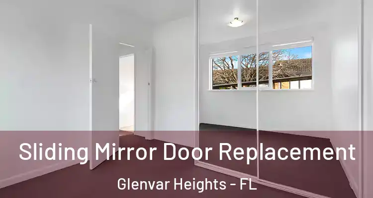  Sliding Mirror Door Replacement Glenvar Heights - FL