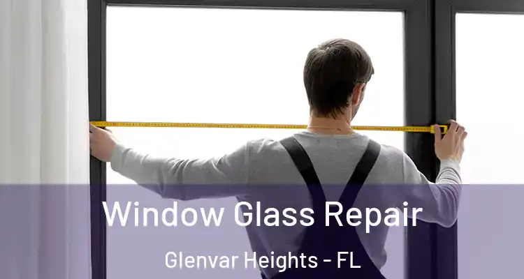  Window Glass Repair Glenvar Heights - FL