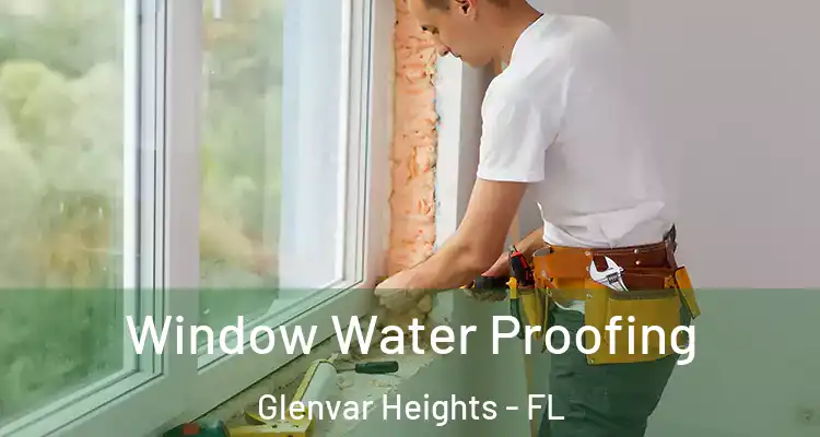  Window Water Proofing Glenvar Heights - FL
